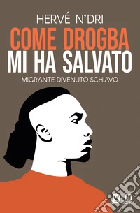 Come Drogba mi ha salvato. Migrante divenuto schiavo libro