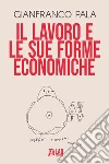 Il lavoro e le sue forme economiche libro