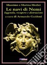 Le navi di Nemi. Leggenda, recupero e distruzione