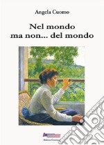 Nel mondo ma non... del mondo libro