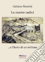 Le nostre radici... e Diario di un militare libro