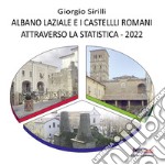 Albano Laziale e i castelli romani attraverso la statistica 2022 libro