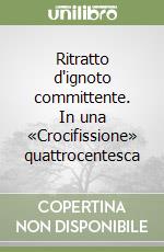 Ritratto d'ignoto committente. In una «Crocifissione» quattrocentesca libro