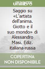 Saggio su «L'artista dell'anima. Giotto e il suo mondo» di Alessandro Masi. Ediz. italiana-russa libro