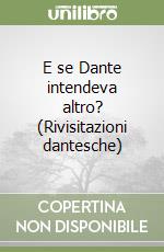 E se Dante intendeva altro? (Rivisitazioni dantesche) libro