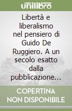 Libertà e liberalismo nel pensiero di Guido De Ruggiero. A un secolo esatto dalla pubblicazione della «Storia del liberalismo europeo» libro