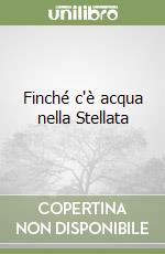 Finché c'è acqua nella Stellata