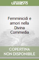 Femminicidi e amori nella Divina Commedia