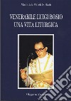 Venerabile Luigi Bosio. Una vita liturgica libro