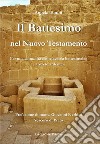 Il battesimo nel Nuovo Testamento. Per una comunità come «vasca battesimale» e «roveto ardente» libro