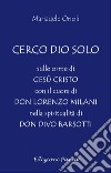 Cerco Dio solo. Sulle orme di Gesù Cristo con il cuore di don Lorenzo Milani nella spiritualità di don Divo Barsotti libro