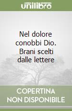 Nel dolore conobbi Dio. Brani scelti dalle lettere libro