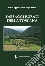 Paesaggi rurali della toscana. Ediz. illustrata