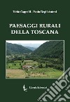 Paesaggi rurali della toscana. Ediz. illustrata libro