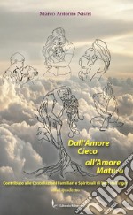 Dall'amore cieco all'amore maturo. Contributo alle costellazioni familiari e spirituali di Bert Hellinger libro