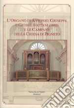 L'organo di Antonio, Giuseppe e Giosuè Battani (1892) e le campane della chiesa di Pigneto