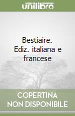 Bestiaire. Ediz. italiana e francese