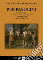 Per Pasolini. Atti del Convegno 'Per Pasolini, giornata di omaggi e studi', 21 novembre 2015, Palazzo Ruspoli, Nemi libro