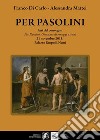 Per Pasolini. Atti del Convegno 'Per Pasolini, giornata di omaggi e studi', 21 novembre 2015, Palazzo Ruspoli, Nemi libro