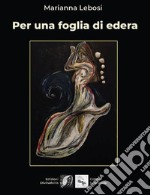 Per una foglia di edera libro