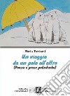 Un viaggio da un polo all'altro (Poesie e prose poliedriche) libro