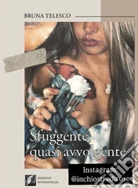 Sfuggente, quasi avvolgente. Ediz. illustrata libro