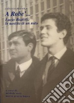 A Robe'... Lucio Battisti: la nascita di un mito libro