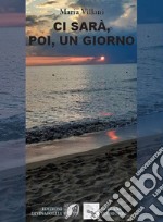 Ci sarà, poi, un giorno libro