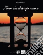 Amor che il tempo muove libro