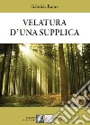 Velatura d'una supplica libro di Ramo Gabriele