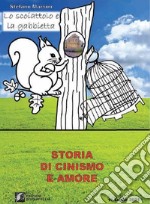 Lo scoiattolo e la gabbietta (Storia di cinismo e amore) libro