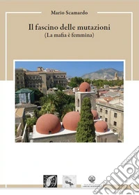 Il fascino delle mutazioni (La mafia è femmina) libro