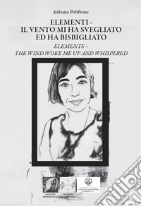 Elementi. Il vento mi ha svegliato ed ha bisbigliato-Elements. The wind woke me up and whispered. Ediz. bilingue libro