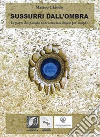Sussurri dall'ombra (Le porte del passato non sono mai chiuse per sempre) libro
