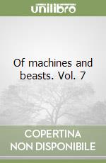 Of machines and beasts. Vol. 7