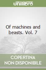 Of machines and beasts. Vol. 7 libro