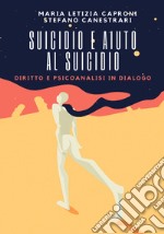 Suicidio e aiuto al suicidio. Diritto e psicoanalisi in dialogo