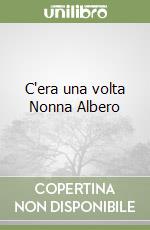 C'era una volta Nonna Albero libro