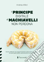 Il Principe digitale di Machiavelli non perdona di Andrea Alfieri libro usato