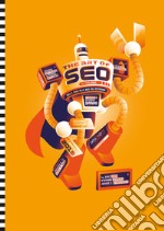 The art of SEO. Dalle basi alla SEO più estrema