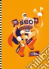 The art of SEO. Dalle basi alla SEO più estrema libro