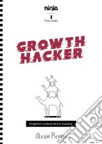 Growth Hacker. Progetta lo scaleup del tuo business