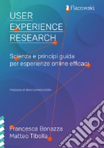 User Experience Research. Scienza e principi guida per esperienze online efficaci libro