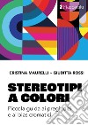 Stereotipi a colori. Piccola guida ai pregiudizi e ai bias cromatici. Ediz. illustrata libro