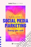 Strategie e tattiche di Social Media Marketing. Strategy, plan, audit libro