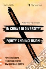 Cambia mentalità in chiave di diversity, equity and inclusion nella tua attività. Per comunicare responsabilmente, devi cambiare dentro