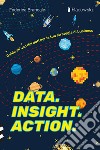 Data. Insight. Action. Guida all'uso dei dati per la tua strategia di business libro