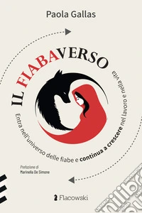 Il fiabaverso. Entra nell'universo delle fiabe e continua a crescere nel lavoro e nella vita libro