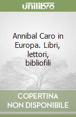 Annibal Caro in Europa. Libri, lettori, bibliofili