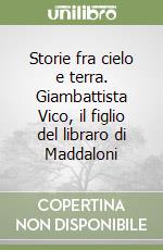 Storie fra cielo e terra. Giambattista Vico, il figlio del libraro di Maddaloni